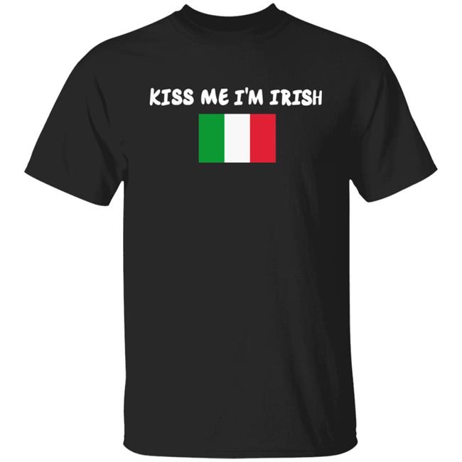 Kiss Me Im Irish Flag Of Italy Hoodie Shirt Kiss Me Im Irish Flag Of Italy Hoodie Shirt