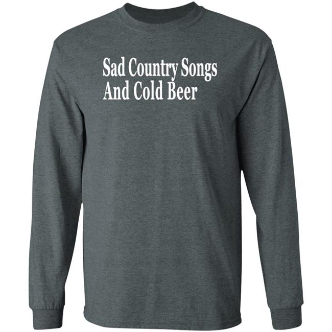 Sad Country Songs And Cold Beer Shirt Sad Country Songs And Cold Beer Shirt