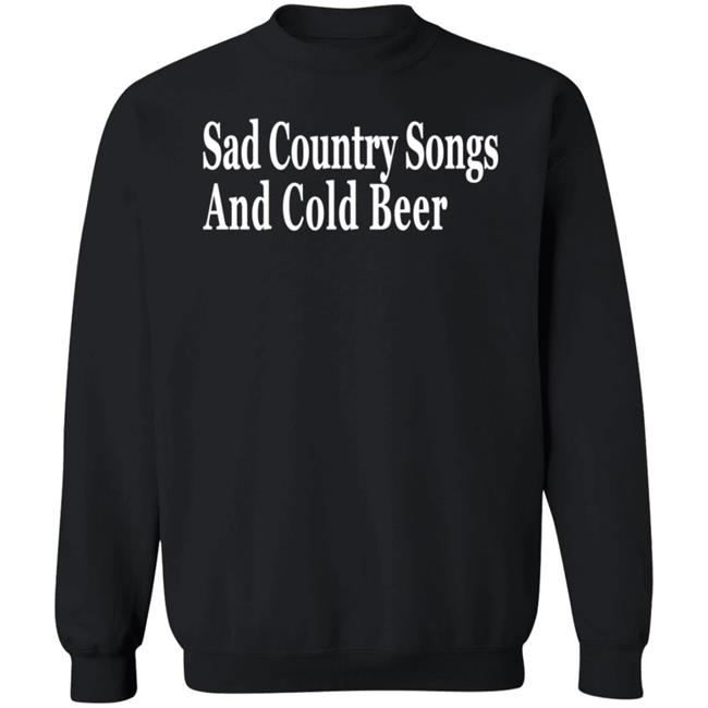 Sad Country Songs And Cold Beer Shirt Sad Country Songs And Cold Beer Shirt