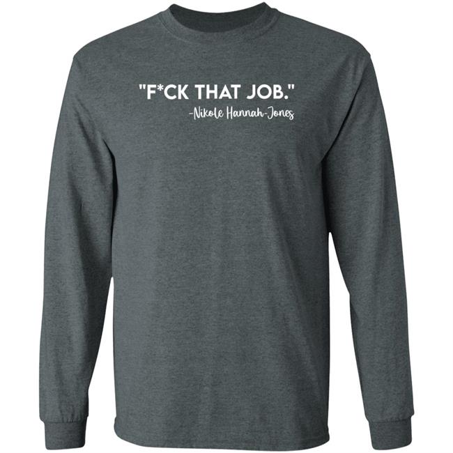 Fuck That Job Dr.Nikole Hannah-Jones Shirt Kreative Genius Merch Fuck That Job Shirt Fuck That Job Dr.Nikole Hannah-Jones Shirt Kreative Genius Merch Fuck That Job Shirt