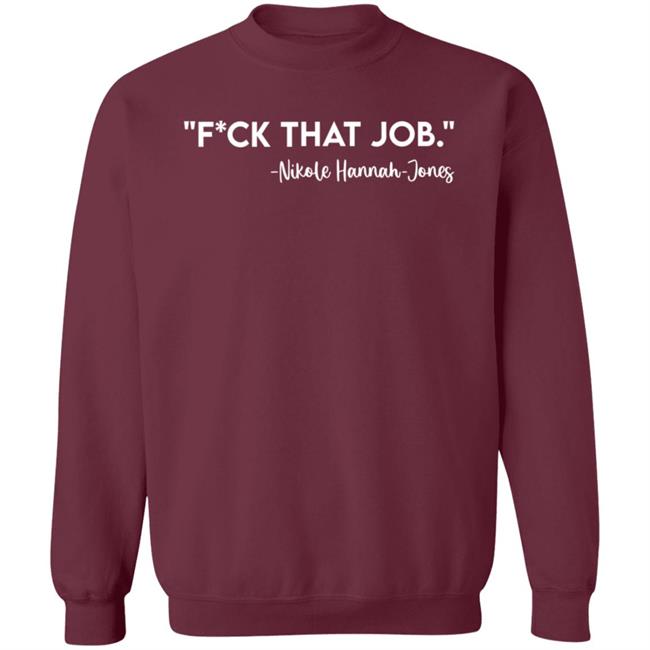 Fuck That Job Dr.Nikole Hannah-Jones Shirt Kreative Genius Merch Fuck That Job Shirt Fuck That Job Dr.Nikole Hannah-Jones Shirt Kreative Genius Merch Fuck That Job Shirt