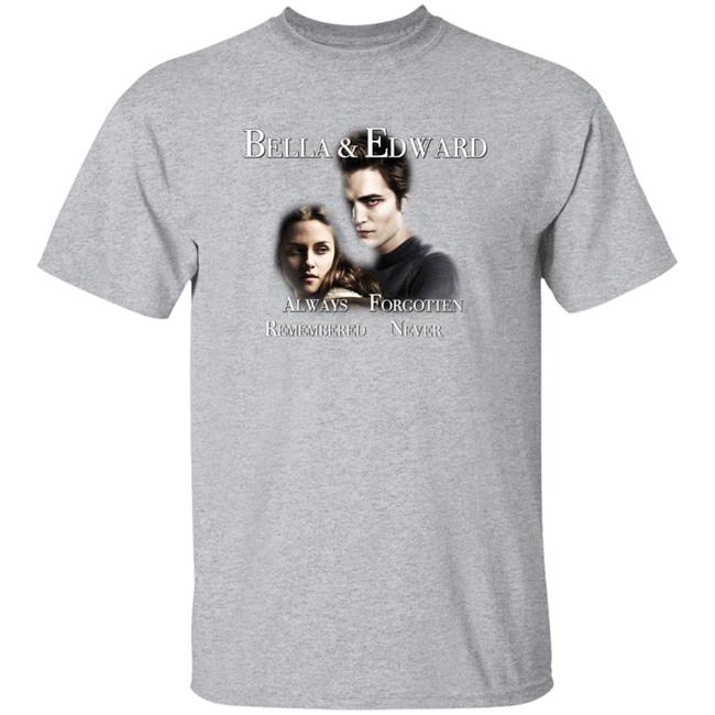 Bella And Edward Always Forgotten Never Remembered Shirt Prayingg Merch Vampire Love Shirt Bella And Edward Always Forgotten Never Remembered Shirt Prayingg Merch Vampire Love Shirt