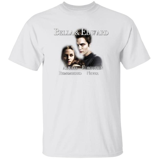 Bella And Edward Always Forgotten Never Remembered Shirt Prayingg Merch Vampire Love Shirt Bella And Edward Always Forgotten Never Remembered Shirt Prayingg Merch Vampire Love Shirt