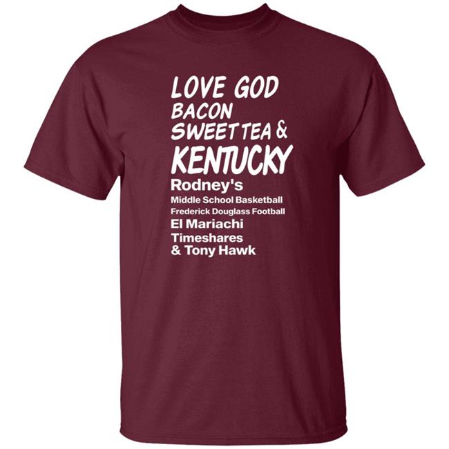 Love God Bacon Sweet Tea & Kentucky Shirt Love God Bacon Sweet Tea & Kentucky Shirt