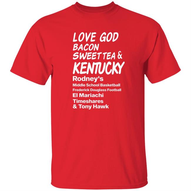 Love God Bacon Sweet Tea & Kentucky Shirt Love God Bacon Sweet Tea & Kentucky Shirt