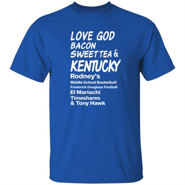 Love God Bacon Sweet Tea & Kentucky Shirt Love God Bacon Sweet Tea & Kentucky Shirt