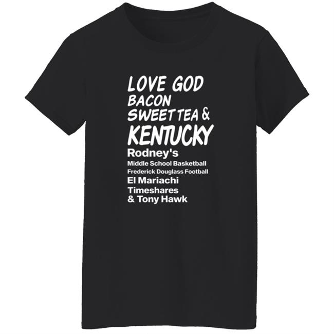 Love God Bacon Sweet Tea & Kentucky Shirt Love God Bacon Sweet Tea & Kentucky Shirt