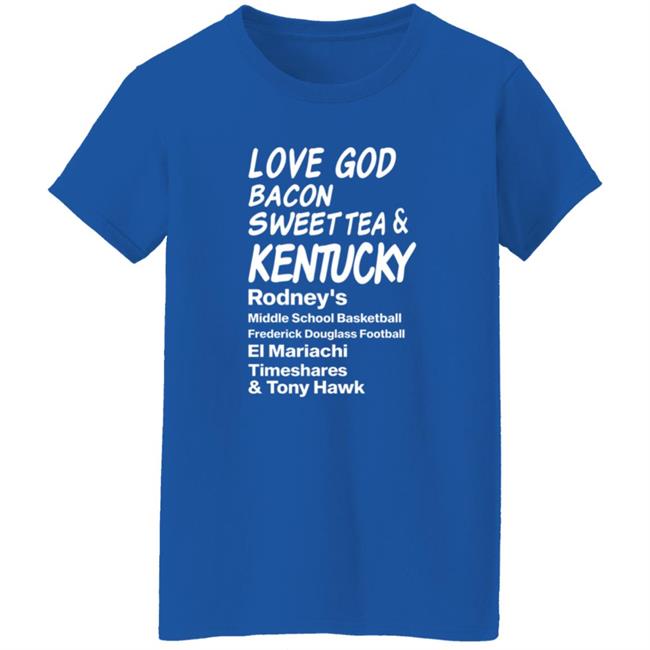 Love God Bacon Sweet Tea & Kentucky Shirt Love God Bacon Sweet Tea & Kentucky Shirt