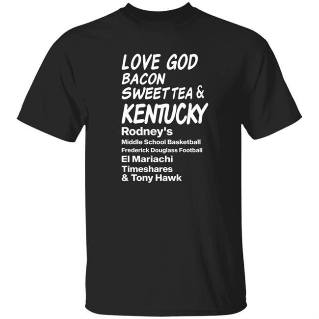 Love God Bacon Sweet Tea & Kentucky Shirt Love God Bacon Sweet Tea & Kentucky Shirt