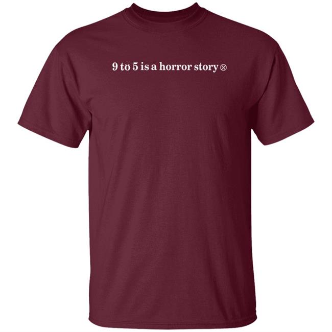 9 To 5 Is A Horror Story Shirt 9 To 5 Is A Horror Story Shirt
