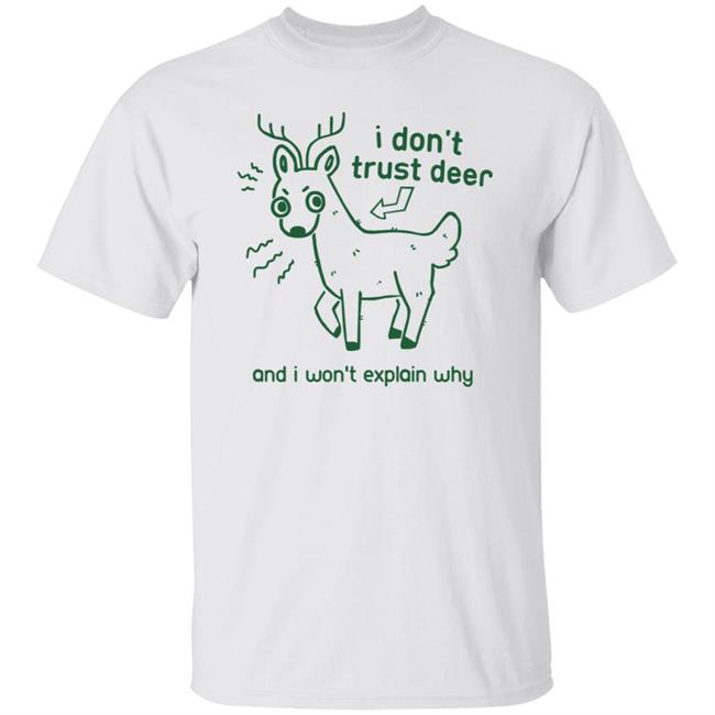 I Don't Trust Deer Shirt I Don't Trust Deer Shirt