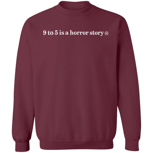 9 To 5 Is A Horror Story Shirt 9 To 5 Is A Horror Story Shirt