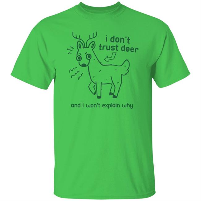 I Don't Trust Deer Shirt I Don't Trust Deer Shirt