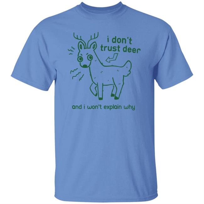 I Don't Trust Deer Shirt I Don't Trust Deer Shirt