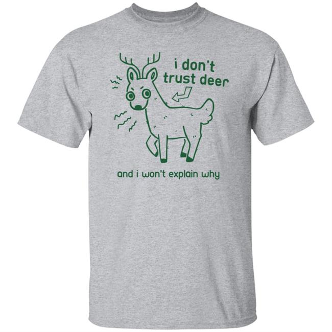 I Don't Trust Deer Shirt I Don't Trust Deer Shirt