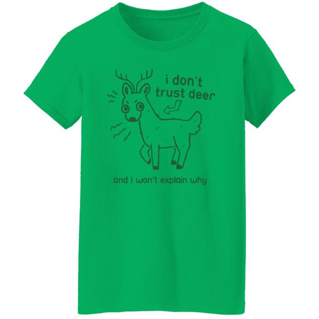 I Don't Trust Deer Shirt I Don't Trust Deer Shirt