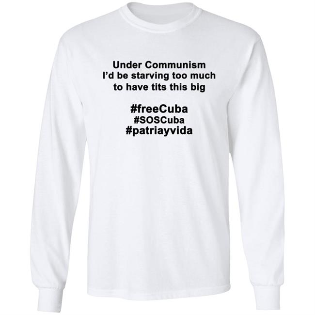 Under Communism I'd Be Starving Too Much To Have Tits This Big Shirt Under Communism I'd Be Starving Too Much To Have Tits This Big Shirt
