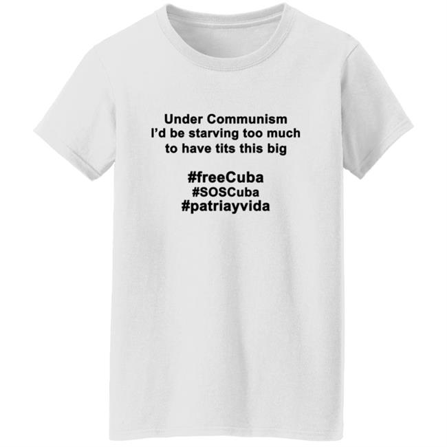 Under Communism I'd Be Starving Too Much To Have Tits This Big Shirt Under Communism I'd Be Starving Too Much To Have Tits This Big Shirt