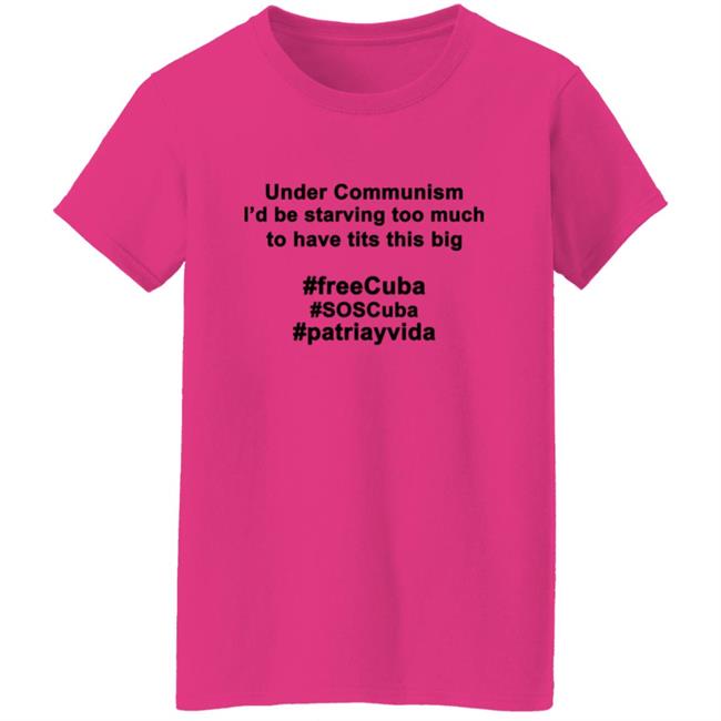 Under Communism I'd Be Starving Too Much To Have Tits This Big Shirt Under Communism I'd Be Starving Too Much To Have Tits This Big Shirt