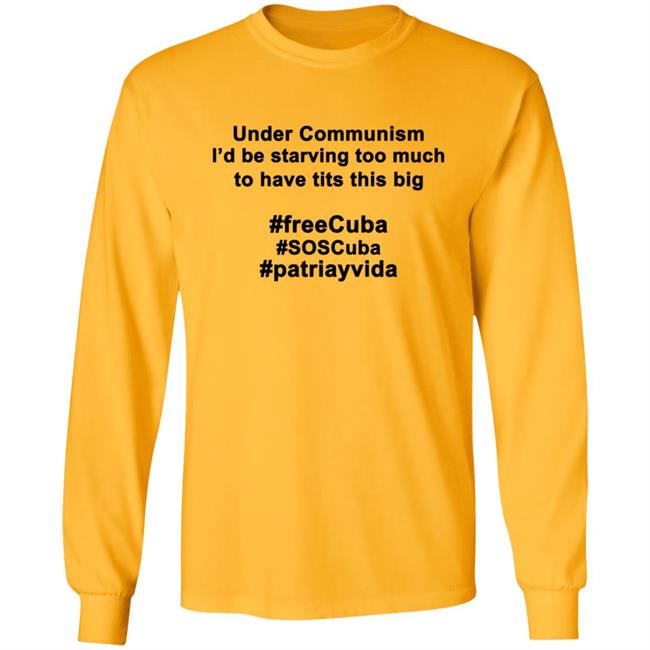 Under Communism I'd Be Starving Too Much To Have Tits This Big Shirt Under Communism I'd Be Starving Too Much To Have Tits This Big Shirt
