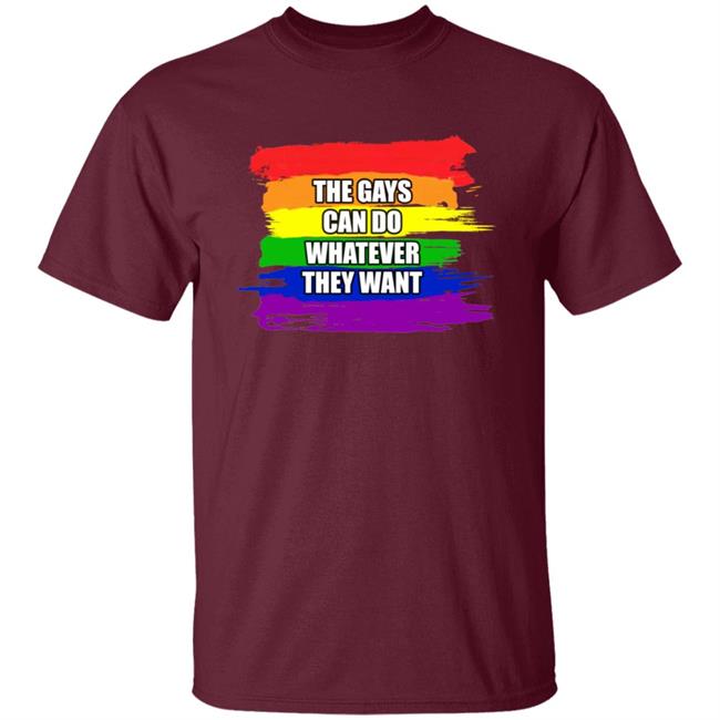 The Gays Can Do Whatever They Want Shirt The Gays Can Do Whatever They Want Shirt