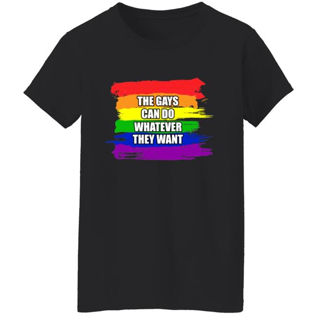 The Gays Can Do Whatever They Want Shirt The Gays Can Do Whatever They Want Shirt