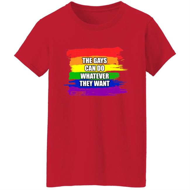 The Gays Can Do Whatever They Want Shirt The Gays Can Do Whatever They Want Shirt