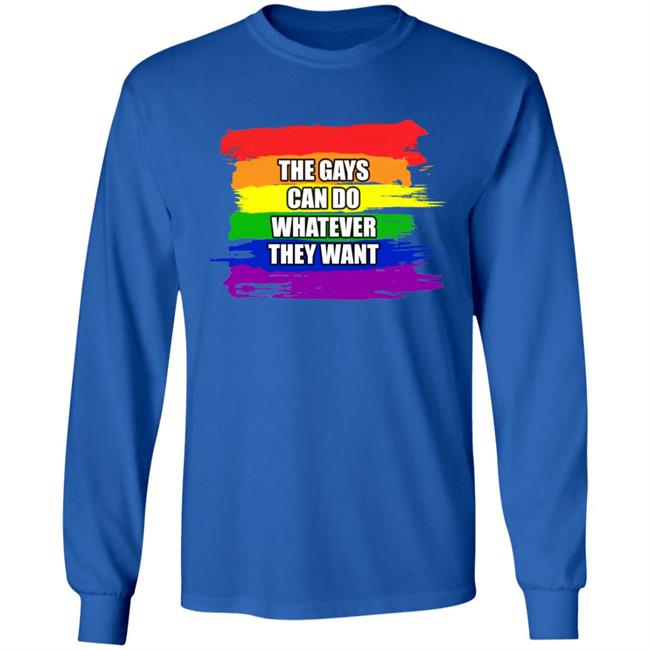 The Gays Can Do Whatever They Want Shirt The Gays Can Do Whatever They Want Shirt