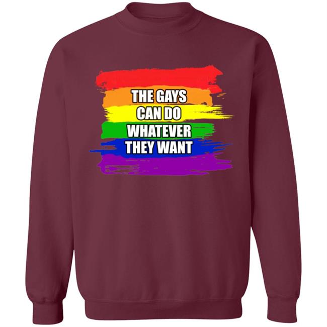 The Gays Can Do Whatever They Want Shirt The Gays Can Do Whatever They Want Shirt