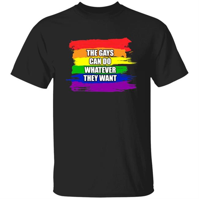The Gays Can Do Whatever They Want Shirt The Gays Can Do Whatever They Want Shirt