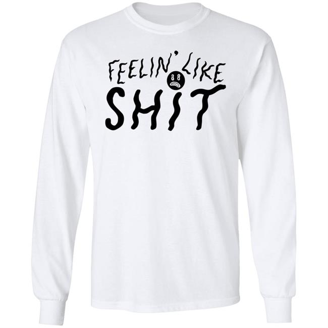 Feelin' Like Shit Shirt Feelin' Like Shit Shirt