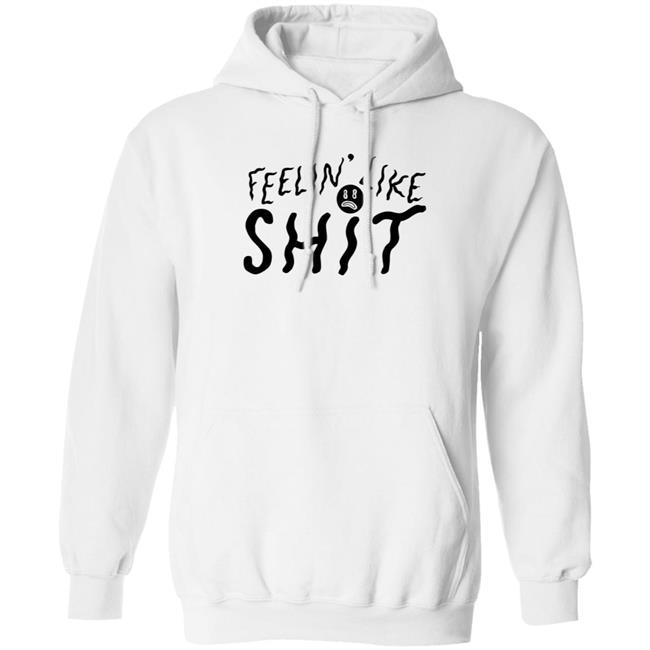 Feelin' Like Shit Shirt Feelin' Like Shit Shirt
