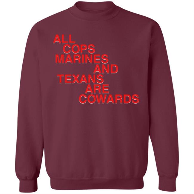 All Cops Marines And Texans Are Cowards Shirt All Cops Marines And Texans Are Cowards Shirt