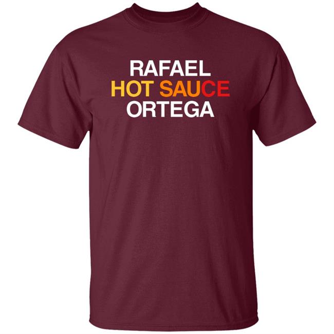Obvious Shirts Rafael Hot Sauce Ortega Shirt Obvious Shirts Rafael Hot Sauce Ortega Shirt