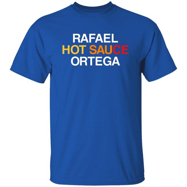 Obvious Shirts Rafael Hot Sauce Ortega Shirt Obvious Shirts Rafael Hot Sauce Ortega Shirt