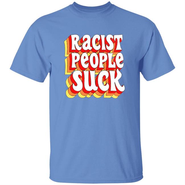 Racist People Suck Shirt Racist People Suck Shirt