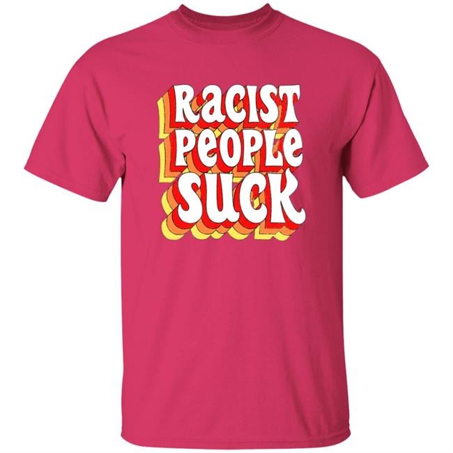 Racist People Suck Shirt Racist People Suck Shirt