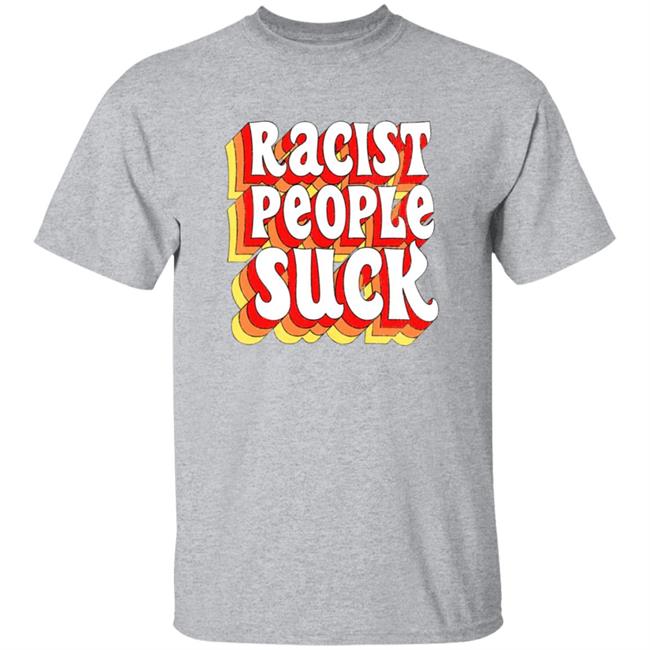 Racist People Suck Shirt Racist People Suck Shirt