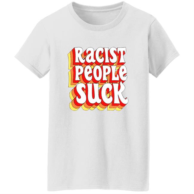 Racist People Suck Shirt Racist People Suck Shirt
