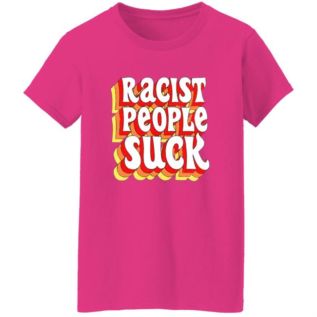 Racist People Suck Shirt Racist People Suck Shirt