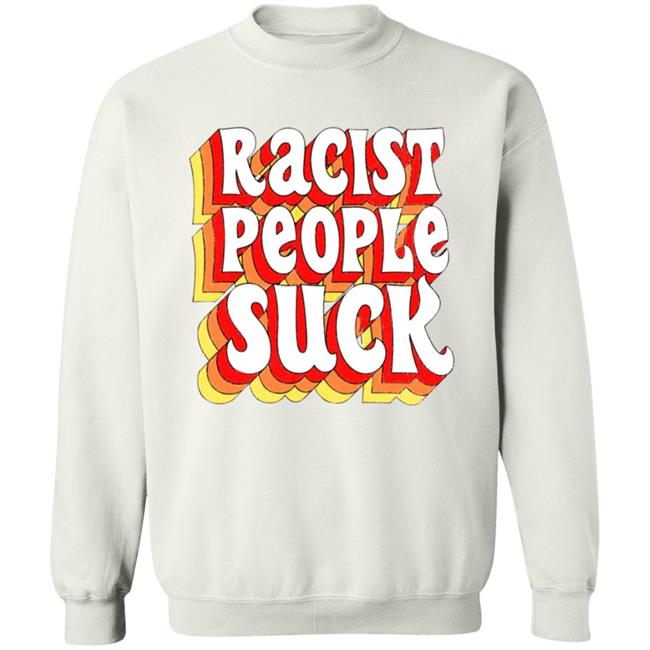 Racist People Suck Shirt Racist People Suck Shirt