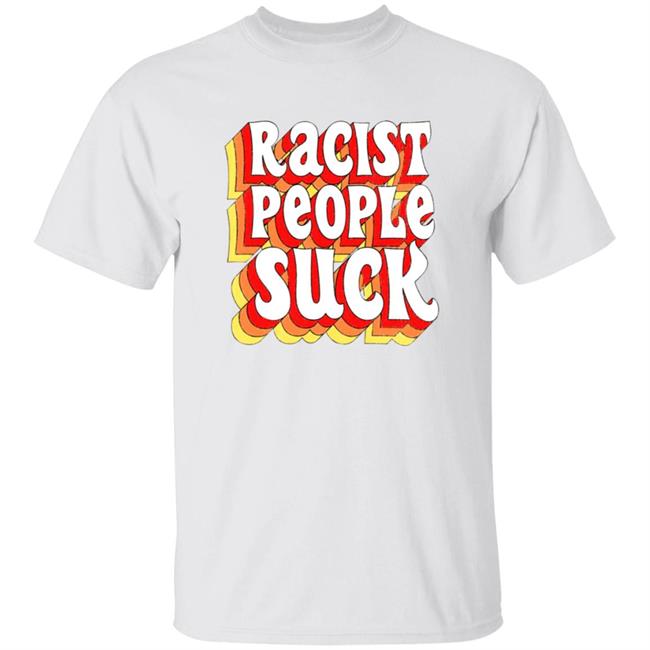 Racist People Suck Shirt Racist People Suck Shirt