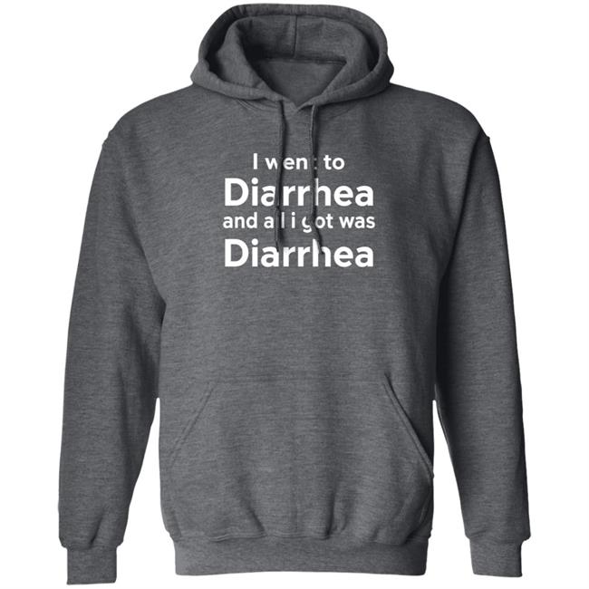 I Went To Diarrhea And All I Got Was Diarrhea Shirt I Went To Diarrhea And All I Got Was Diarrhea Shirt