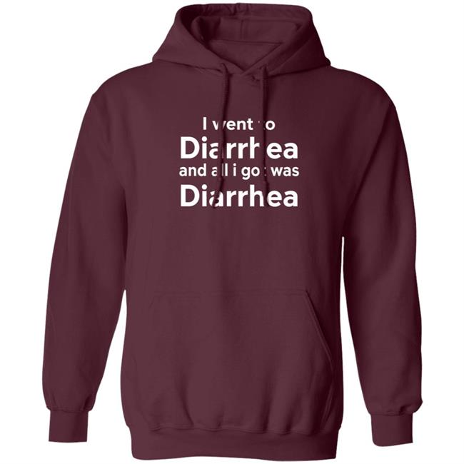 I Went To Diarrhea And All I Got Was Diarrhea Shirt I Went To Diarrhea And All I Got Was Diarrhea Shirt