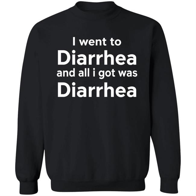I Went To Diarrhea And All I Got Was Diarrhea Shirt I Went To Diarrhea And All I Got Was Diarrhea Shirt