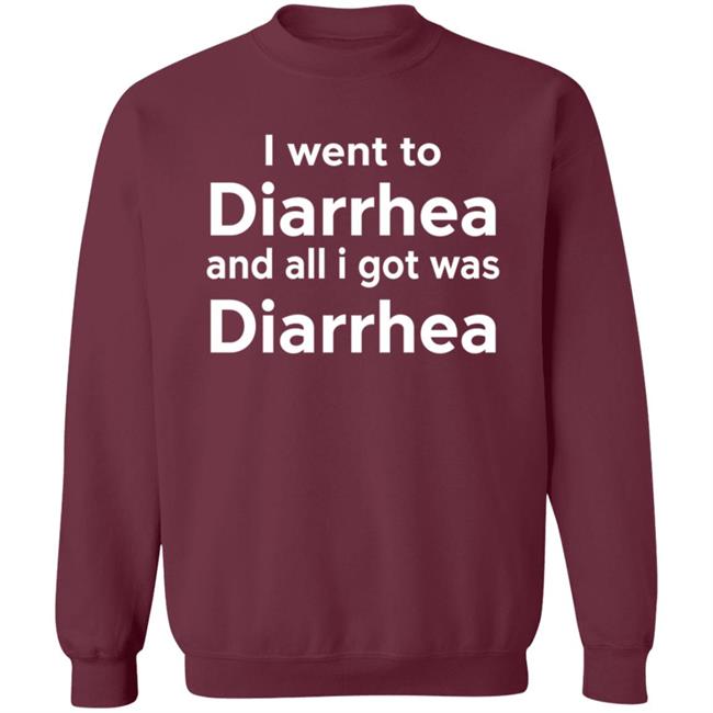 I Went To Diarrhea And All I Got Was Diarrhea Shirt I Went To Diarrhea And All I Got Was Diarrhea Shirt