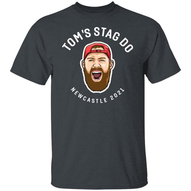 Tom's Stag Do New Castle 2021 Shirt Tom's Stag Do New Castle 2021 Shirt
