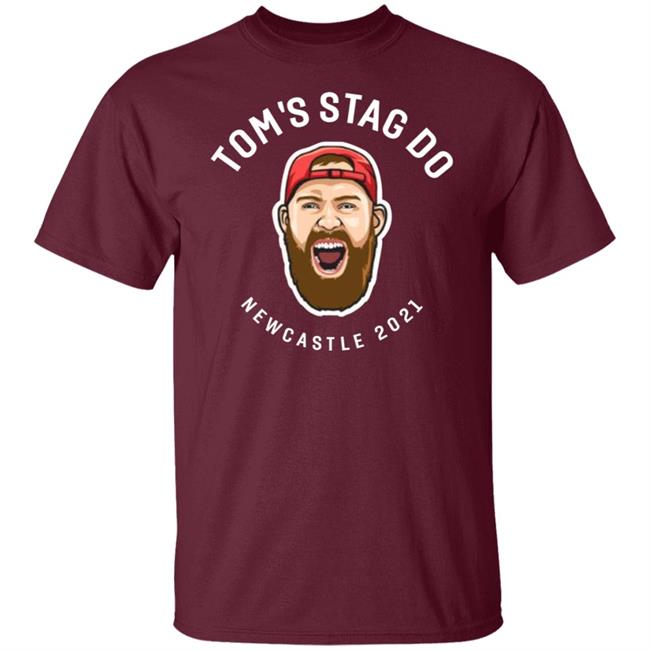 Tom's Stag Do New Castle 2021 Shirt Tom's Stag Do New Castle 2021 Shirt