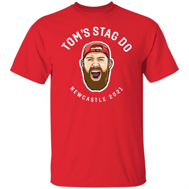 Tom's Stag Do New Castle 2021 Shirt Tom's Stag Do New Castle 2021 Shirt