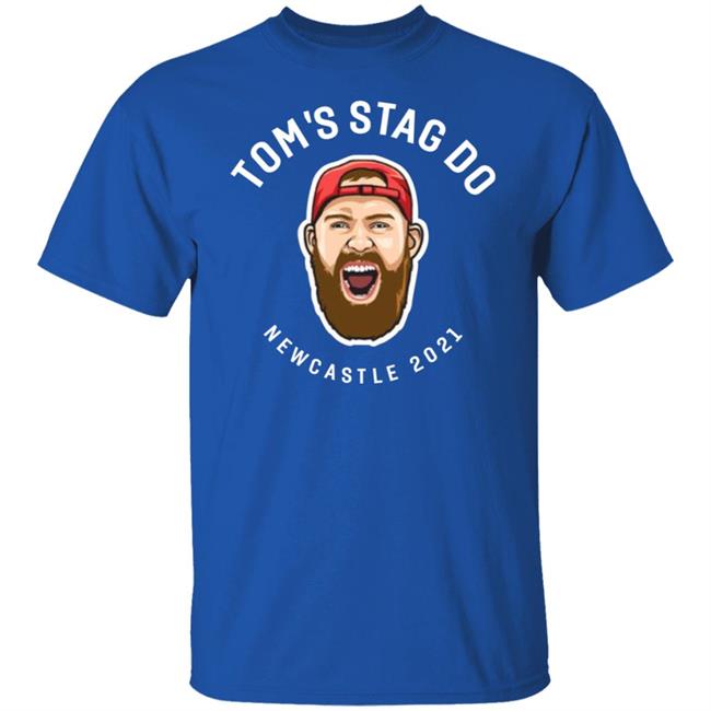 Tom's Stag Do New Castle 2021 Shirt Tom's Stag Do New Castle 2021 Shirt